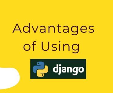 Advantages of Using Django