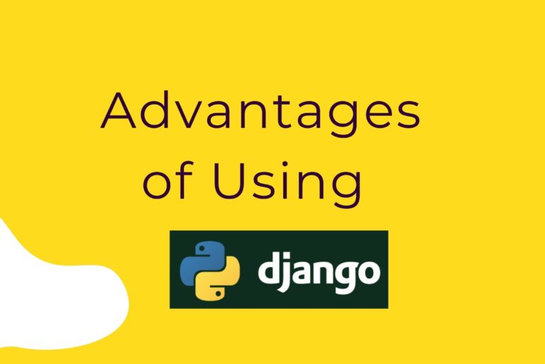 Advantages of Using Django