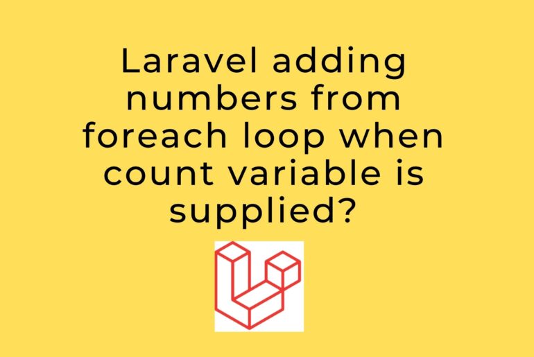 Laravel adding numbers from foreach loop when count variable is supplied