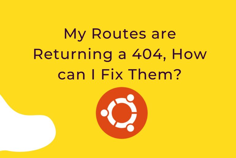 My Routes are Returning a 404, How can I Fix Them?