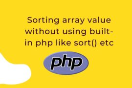 sorting array value without using built in php like sort() etc